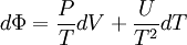 d \Phi = \frac {P} {T} d V + \frac {U} {T^2} d T