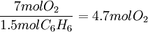 \frac{7 mol O_2}{1.5 mol C_6H_6}=4.7 mol O_2