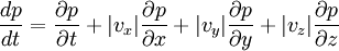 \frac{dp}{dt}=\frac{\partial{p}}{\partial{t}}+{\mid}v_{x}{\mid}\frac{\partial{p}}{\partial{x}}+{\mid}v_{y}{\mid}\frac{\partial{p}}{\partial{y}}+{\mid}v_{z}{\mid}\frac{\partial{p}}{\partial{z}}