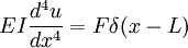 EI \frac{d^4 u}{d x^4} = F \delta(x - L)\,