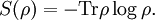 S(\rho) = - \operatorname{Tr} \rho \log \rho.