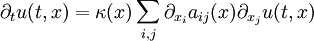 \partial_t u(t,x) = \kappa(x) \sum_{i, j} \partial_{x_i} a_{i j}(x) \partial_{x_j} u (t,x)