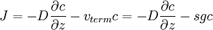 J = -D \frac{\partial c}{\partial z} - v_{term} c    = -D \frac{\partial c}{\partial z} - s g c