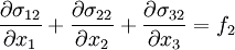 \frac {\partial {\sigma_{12}}} {\partial {x_{1}}} + \frac {\partial {\sigma_{22}}} {\partial {x_{2}}} + \frac {\partial {\sigma_{32}}} {\partial {x_{3}}} = f_{2}