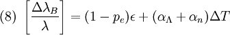 (8) \ \left[\frac{\Delta \lambda_B}{\lambda}\right]= (1-p_e)\epsilon + (\alpha_\Lambda + \alpha_n)\Delta T