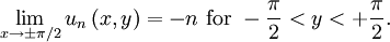 \lim_{x \to \pm \pi / 2} u_{n} \left( x, y \right) = - n \mbox{ for } - \frac{\pi}{2} < y < + \frac{\pi}{2}.