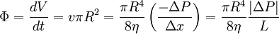 \Phi = \frac{dV}{dt} = v \pi R^{2} = \frac{\pi R^{4}}{8 \eta} \left( \frac{- \Delta P}{\Delta x}\right) = \frac{\pi R^{4}}{8 \eta} \frac{ |\Delta P|}{L}