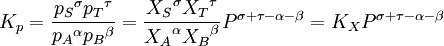 K_p = \frac{{p_S}^\sigma {p_T}^\tau} {{p_A}^\alpha {p_B}^\beta} = \frac{{X_S}^\sigma {X_T}^\tau} {{X_A}^\alpha {X_B}^\beta} P^{\sigma+\tau-\alpha-\beta} = K_X  P^{\sigma+\tau-\alpha-\beta}