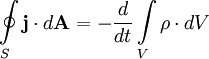 \oint \limits_S \mathbf{j} \cdot d \mathbf{A}  = - {d \over d t} \int \limits_V \rho \cdot dV