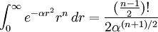 \int_0^\infty e^{-\alpha r^2}r^n\,dr = \frac{(\frac{n-1}{2})!}{2 \alpha^{{(n+1)}/2}}
