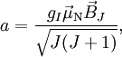 a = \frac{g_I \vec{\mu}_{\rm N} \vec{B}_J}{\sqrt{J(J+1)}},