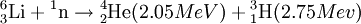 {}^6_3\hbox{Li}+{}^1\hbox{n}\to{}^4_2\hbox{He}(2.05 MeV)+{}^3_1\hbox{H}(2.75 Mev)