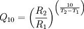 Q_{10}=\left( \frac{R_2}{R_1} \right )^{\left( \frac{10}{T_2-T_1} \right) }