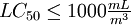 LC_{50} \le 1000 \tfrac{mL}{m^3}