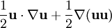 \frac{1}{2} {\bold u} \cdot \nabla {\bold u} + \frac{1}{2} \nabla ({\bold u} {\bold u})