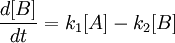 \frac{d[B]}{dt} =  k_1 [A] - k_2 [B]