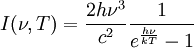 I(\nu, T) = \frac{2 h \nu^3}{c^2} \frac{1}{e^{\frac{h \nu}{kT}}-1}