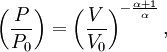 \left( {P \over P_0} \right)  = \left( {V \over V_0} \right)^{-{\alpha + 1 \over \alpha}},