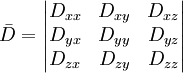 \bar{D} = \begin{vmatrix} D_{xx} & D_{xy} & D_{xz} \\ D_{yx} & D_{yy} & D_{yz} \\ D_{zx} & D_{zy} & D_{zz} \end{vmatrix}