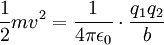 \frac{1}{2} mv^2 = \frac{1}{4\pi \epsilon_0} \cdot \frac{q_1 q_2}{b}