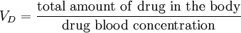 {V_{D}} = \frac{\mathrm{total \ amount \ of \ drug \ in \ the \ body}}{\mathrm{drug \ blood \ concentration}}