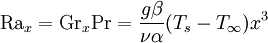 \mathrm{Ra}_{x} = \mathrm{Gr}_{x}\mathrm{Pr} = \frac{g \beta} {\nu \alpha} (T_s - T_\infin) x^3