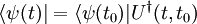 \langle \psi(t) | = \langle \psi(t_0) |U^{\dagger}(t,t_0)