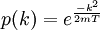 \, p(k)= e^{-k^2\over 2mT}