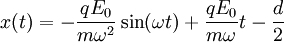 x(t) = -\frac{qE_0}{m \omega^2}\sin(\omega t) + \frac{qE_0}{m \omega}t - \frac{d}{2}