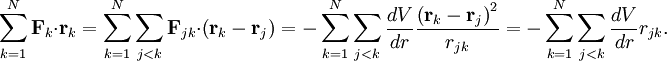 \sum_{k=1}^{N} \mathbf{F}_{k} \cdot \mathbf{r}_{k} =  \sum_{k=1}^{N} \sum_{j<k} \mathbf{F}_{jk} \cdot \left( \mathbf{r}_{k} - \mathbf{r}_{j} \right) = -\sum_{k=1}^{N} \sum_{j<k}  \frac{dV}{dr}  \frac{\left( \mathbf{r}_{k} - \mathbf{r}_{j} \right)^2}{r_{jk}} =  -\sum_{k=1}^{N} \sum_{j<k}  \frac{dV}{dr}  r_{jk}.