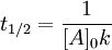 t_{1/2} = \frac{1}{[A]_0 k}