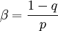 \beta = \frac{1-q}{p}