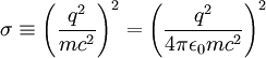 \sigma \equiv \left(\frac{q^2}{mc^2}\right)^2=\left(\frac{q^2}{4\pi\epsilon_0mc^2}\right)^2