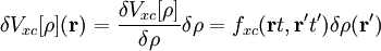 \delta V_{xc}[\rho](\mathbf{r})=\frac{\delta V_{xc}[\rho]}{\delta\rho}\delta\rho= f_{xc}(\mathbf{r}t,\mathbf{r'}t')\delta\rho(\mathbf{r'})