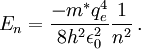 E_n = \frac{-m^* q_e^4}{8 h^2 \epsilon_{0}^2} \frac{1}{n^2} \,.