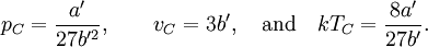 p_C=\frac{a'}{27b'^2}, \qquad \displaystyle{v_C=3b'},\quad\hbox{and}\quad kT_C=\frac{8a'}{27b'}.