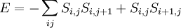 E=  - \sum_{ij} S_{i,j} S_{i,j+1} + S_{i,j} S_{i+1,j} \,