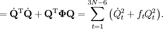 = \dot{\mathbf{Q}}^\mathrm{T}\dot{\mathbf{Q}} + \mathbf{Q}^\mathrm{T}\boldsymbol{\Phi}\mathbf{Q}  = \sum_{t=1}^{3N-6} \big( \dot{Q}_t^2 +  f_t Q_t^2 \big).