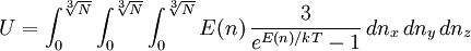 U  = \int_0^{\sqrt[3]{N}}\int_0^{\sqrt[3]{N}}\int_0^{\sqrt[3]{N}} E(n)\,{3\over e^{E(n)/kT}-1}\,dn_x\, dn_y\, dn_z