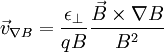 \vec{v}_{\nabla B} = \frac{\epsilon_\perp}{qB} \frac{\vec{B}\times\nabla B}{B^2}