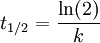 t_{1/2} = \frac{\ln (2)}{k}