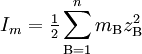 I_m = \begin{matrix}\frac{1}{2}\end{matrix}\sum_{{\rm B}=1}^{n} m_{\rm B}z_{\rm B}^{2}