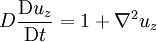 D \frac{\mathrm{D} u_z}{\mathrm{D} t} = 1  + \nabla^2 u_z