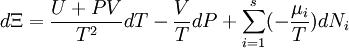 d \Xi = \frac {U + P V} {T^2} d T - \frac {V}{T} d P + \sum_{i=1}^s (- \frac{\mu_i}{T}) d N_i