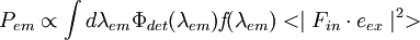 P_{em}\propto \int d\lambda_{em}\Phi_{det}(\lambda_{em})\textit{f}(\lambda_{em})<\mid F_{in}\cdot e_{ex}\mid^{2}>