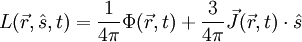 L(\vec{r},\hat{s},t)=\frac{1}{4\pi}\Phi(\vec{r},t)+\frac{3}{4\pi}\vec{J}(\vec{r},t)\cdot \hat{s}