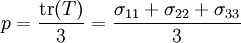 p = \frac{\mathrm{tr}(T)}{3} = \frac{\sigma_{11} + \sigma_{22} + \sigma_{33}}{3}