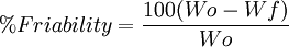 %Friability=\dfrac{100(Wo - Wf)}{Wo}