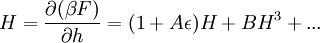 H = {\partial (\beta F) \over \partial h} = (1+A\epsilon) H + B H^3 + ... \,