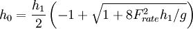 h_0 ={h_1\over 2} \left ( {-1 + \sqrt {1  + 8F_{rate}^2h_1/g}} \right )